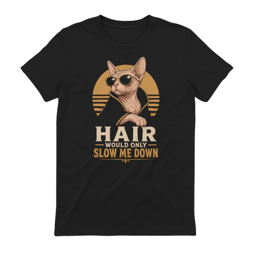 Funny Sphynx Cat Hair Would Only Slow Me Down Hairless Cat
