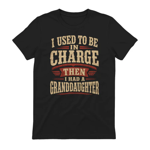 I Used To Be In Charge Then I Had A Granddaughter Copy