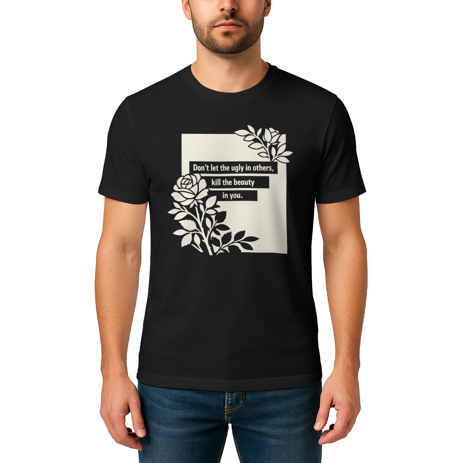 Inspirational Rose Don't Let the Ugly in Others Kill Beauty in You  - Classic Unisex T-shirt