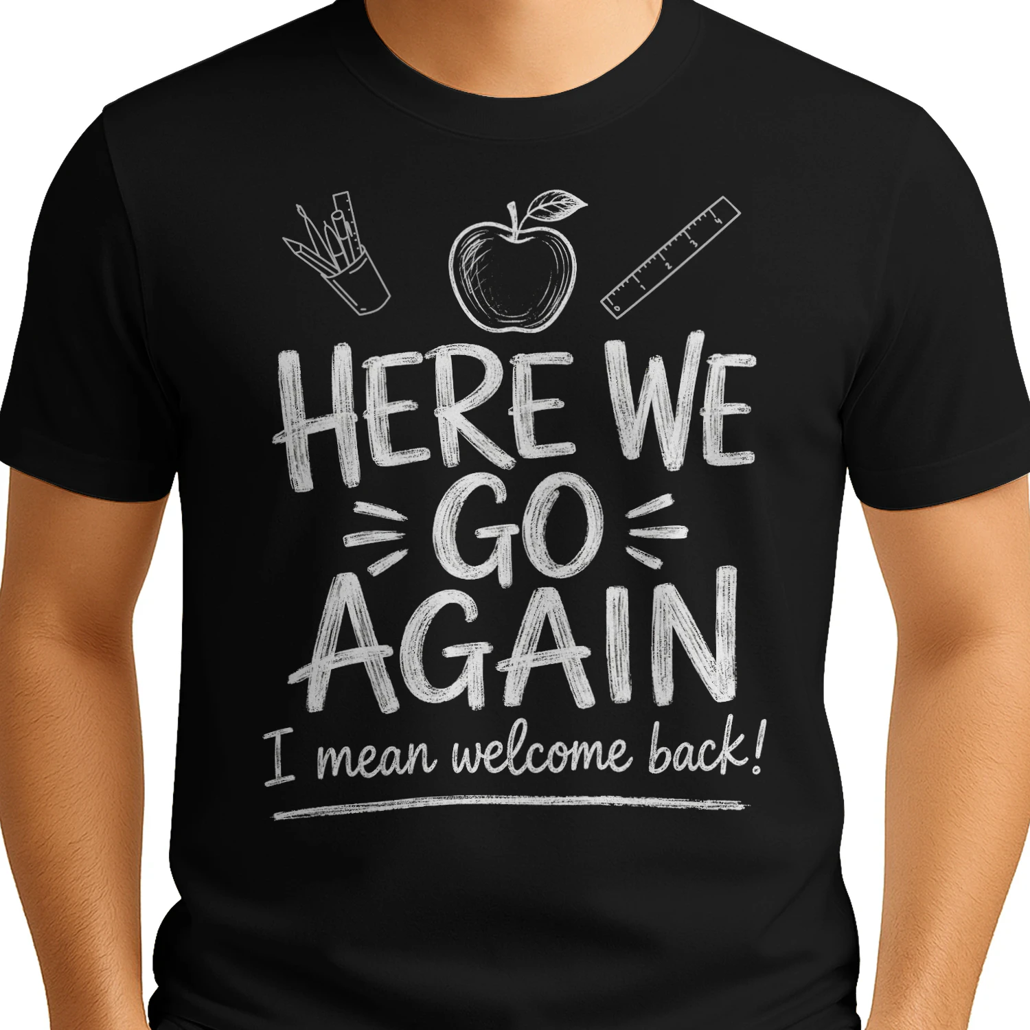 Funny Teacher Here We Go Again I Mean Welcome Back School  - Classic Unisex T-shirt