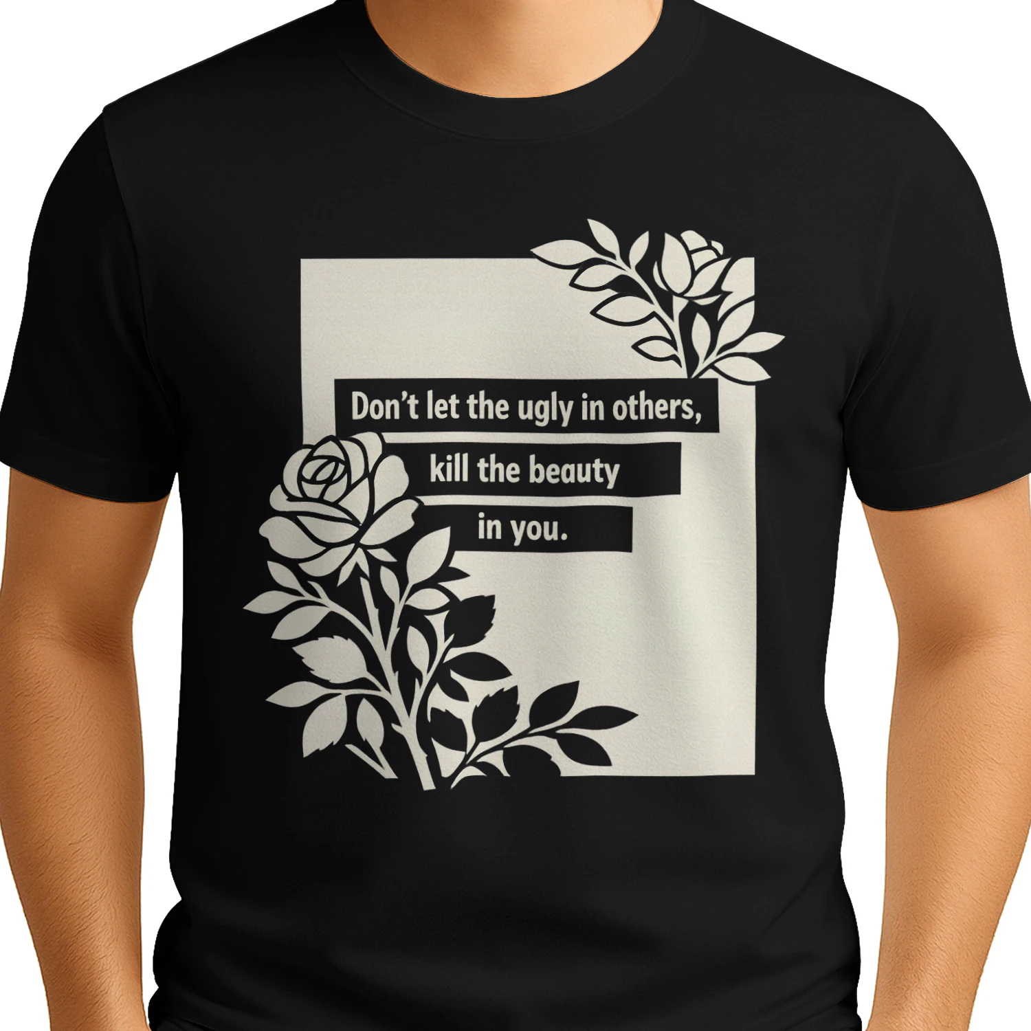 Inspirational Rose Don't Let the Ugly in Others Kill Beauty in You  - Classic Unisex T-shirt