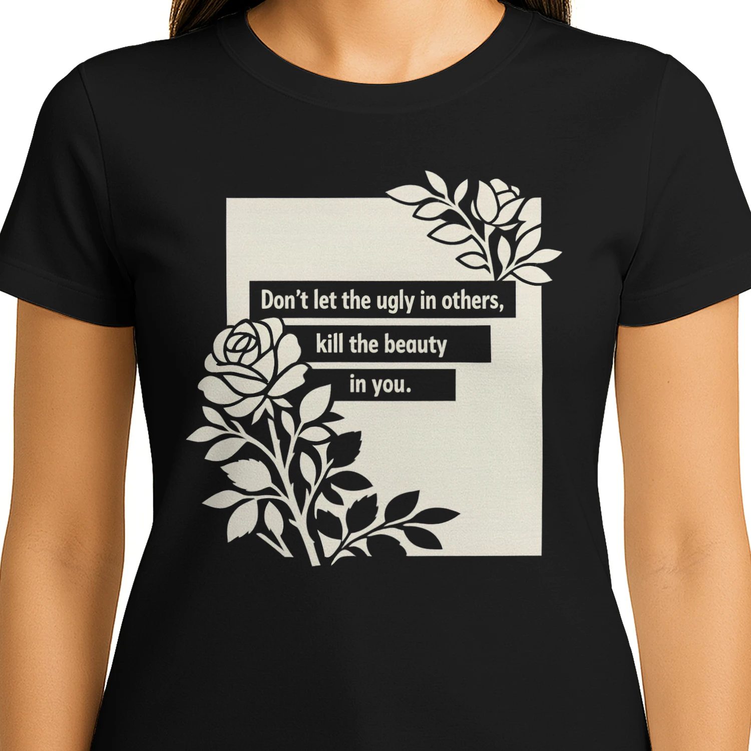 Inspirational Rose Don't Let the Ugly in Others Kill Beauty in You  - Classic Unisex T-shirt