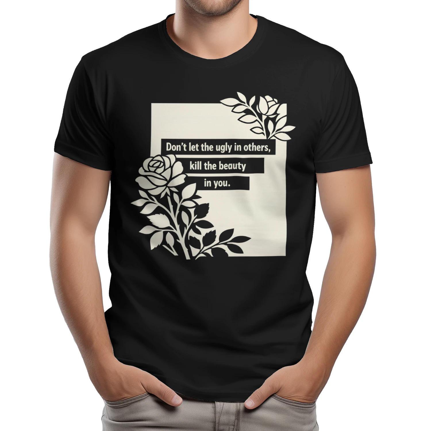 Inspirational Rose Don't Let the Ugly in Others Kill Beauty in You  - Classic Unisex T-shirt
