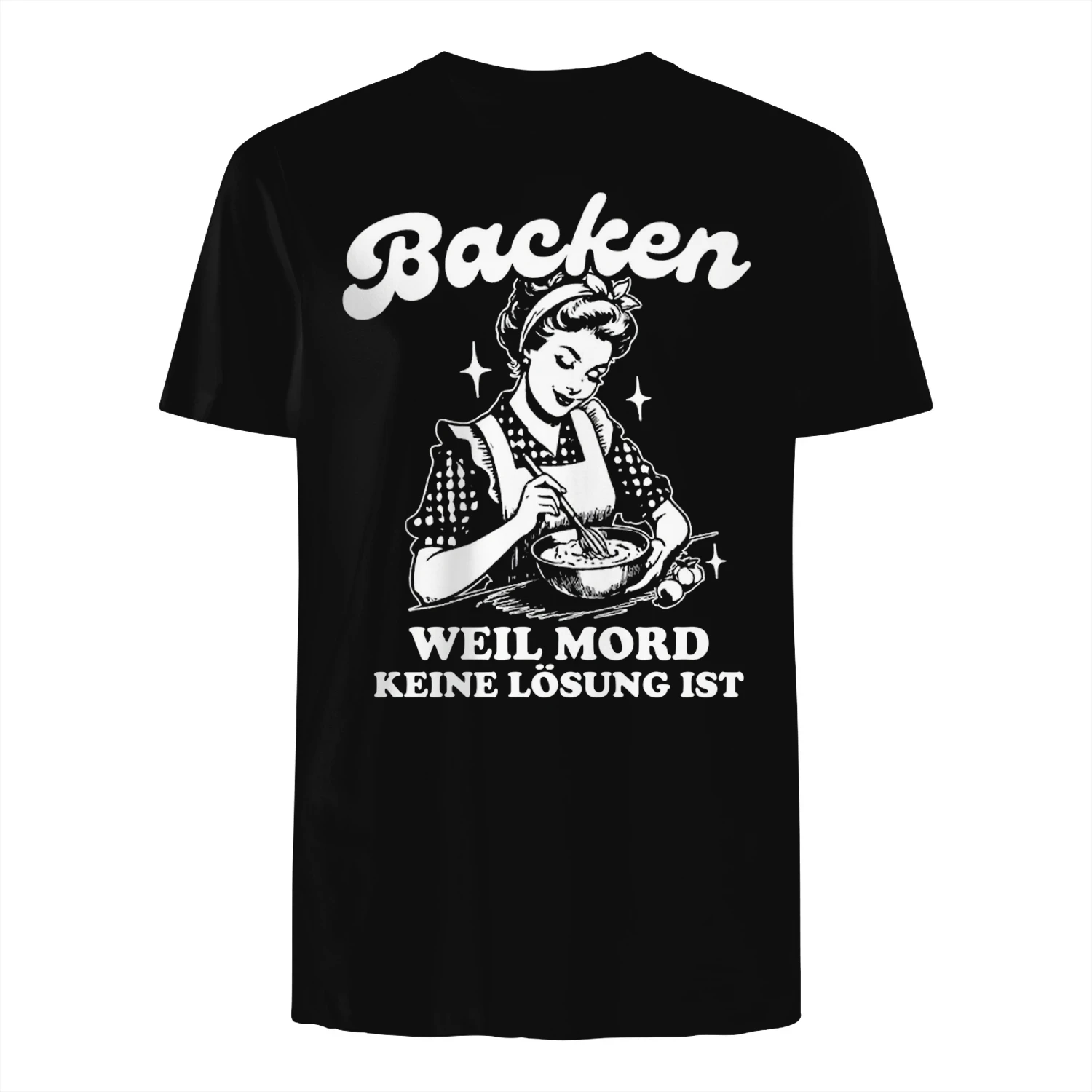 Backen — WEIL MORD KEINE LÖSUNG IST ✨ Damen-T-Shirt in limitierter Auflage ⚡ + Kostenloser Versand 🚚