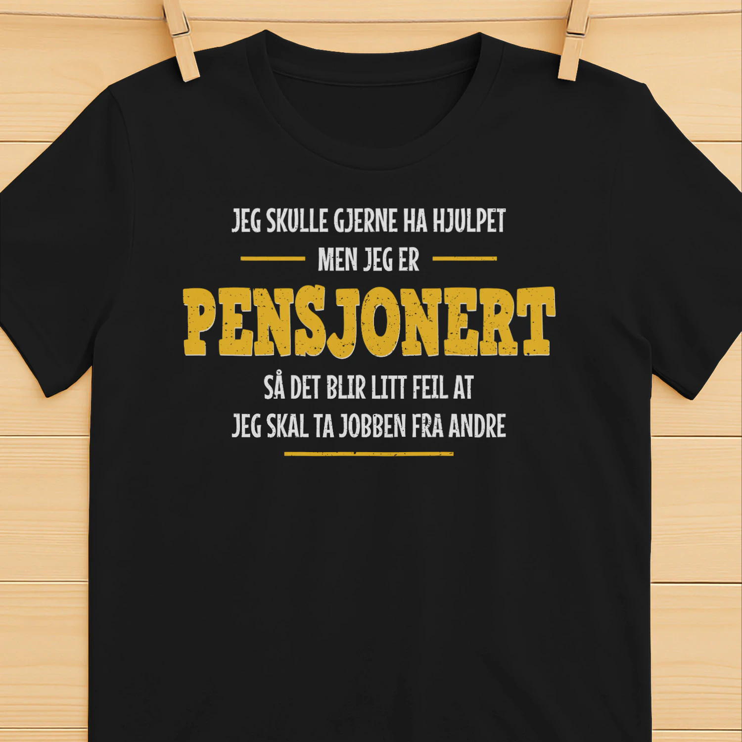 Jeg skulle gjerne ha hjulpet, men jeg er pensjonert – Morsom T-skjorte for pensjonister