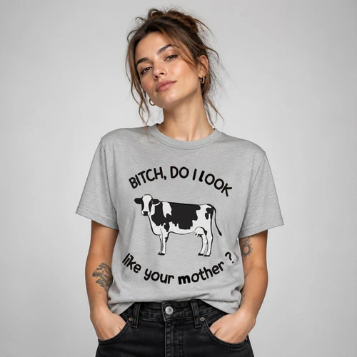 B*** Do I Look Like Your Mother