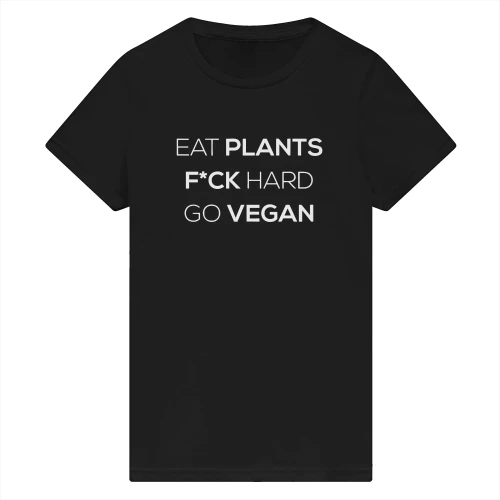 eat plants fuck hard go vegan