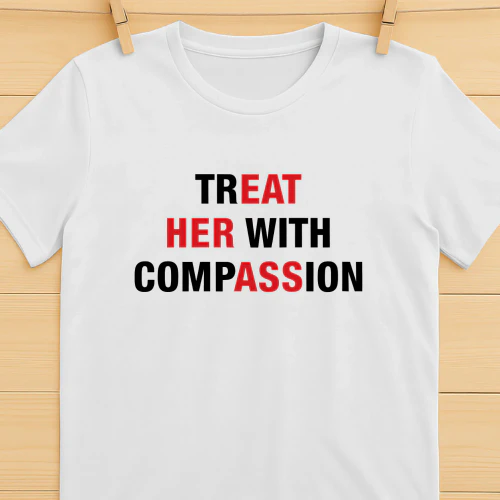 Treat Her With Compassion Shirt