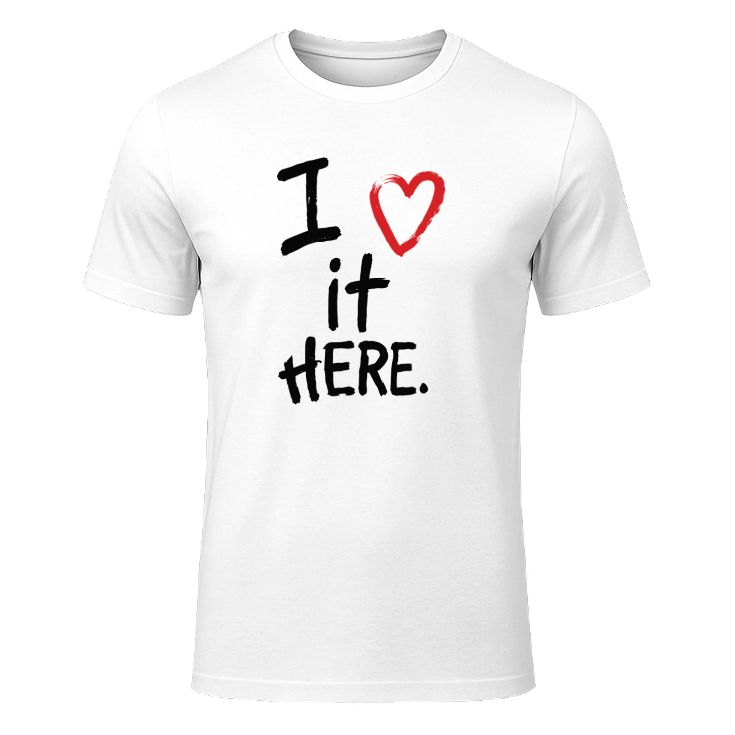 I Love It Here Shirt