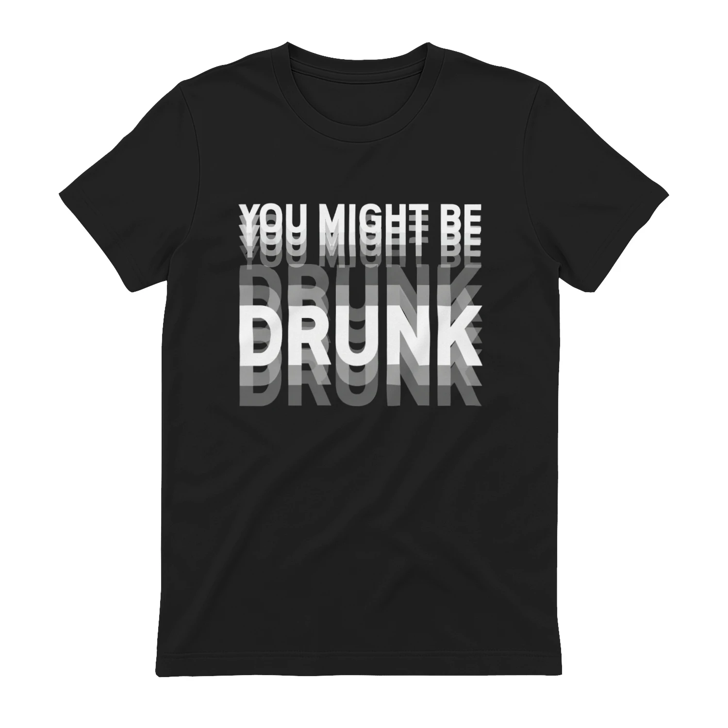 You Might Be Drunk Shirt
