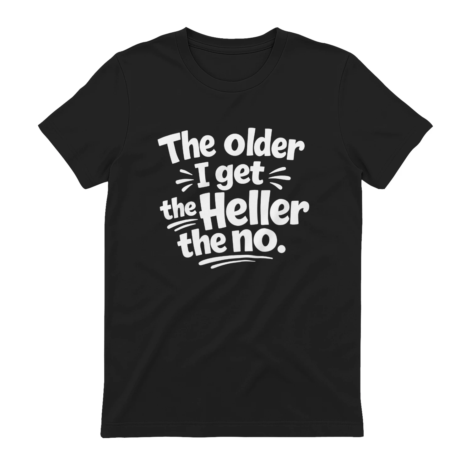 Older Get Heller No Funny Saying Shirt