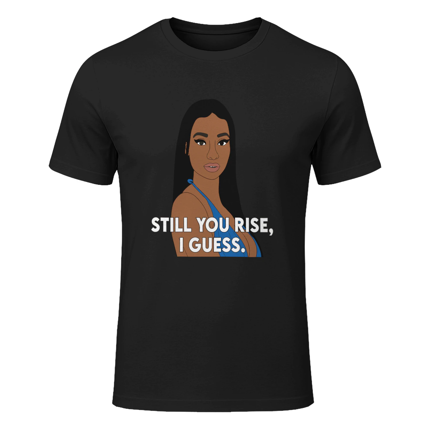 Still You Rise I Guess Shirt