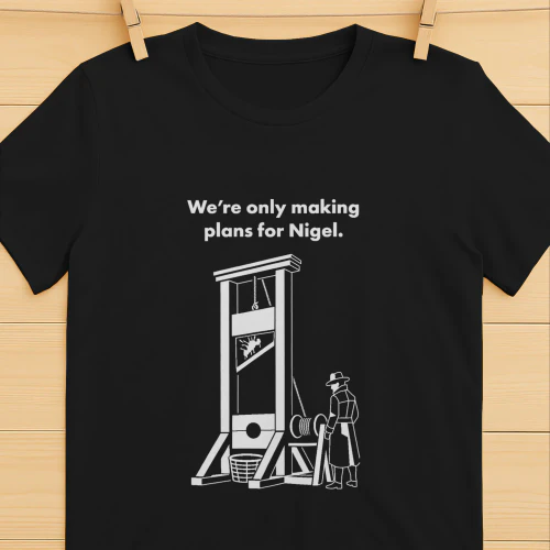 We're Only Making Plans for Nigel Shirt