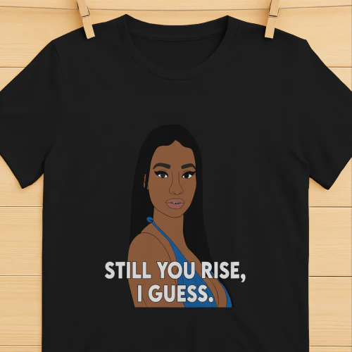 Still You Rise I Guess Shirt