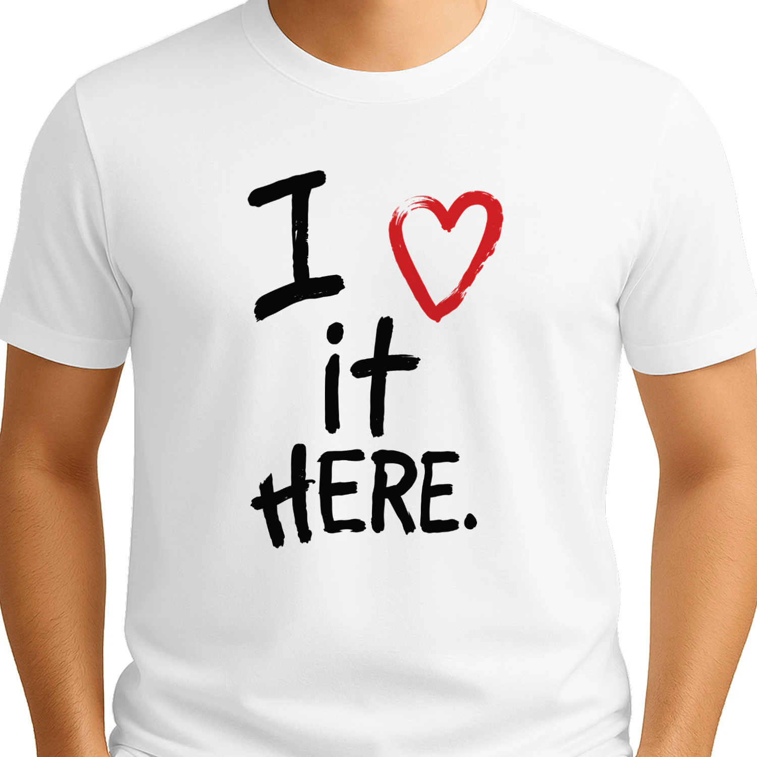 I Love It Here Shirt