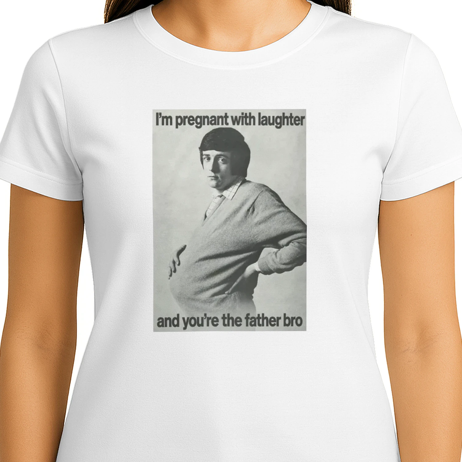I'm Pregnant With Laughter And You're The Father Bro Shirt