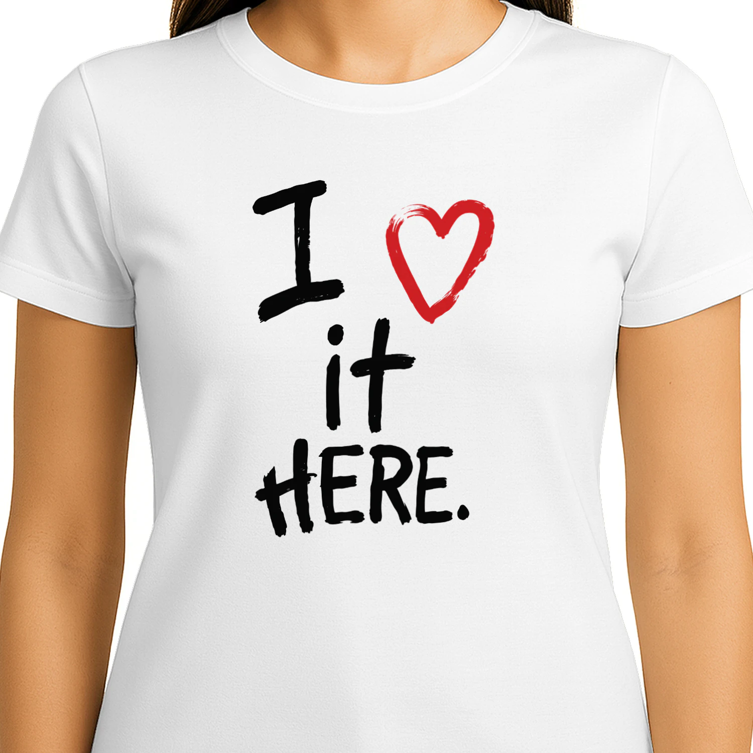 I Love It Here Shirt