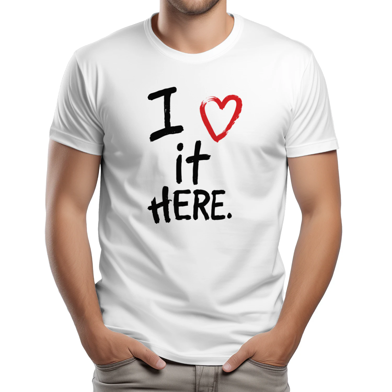 I Love It Here Shirt