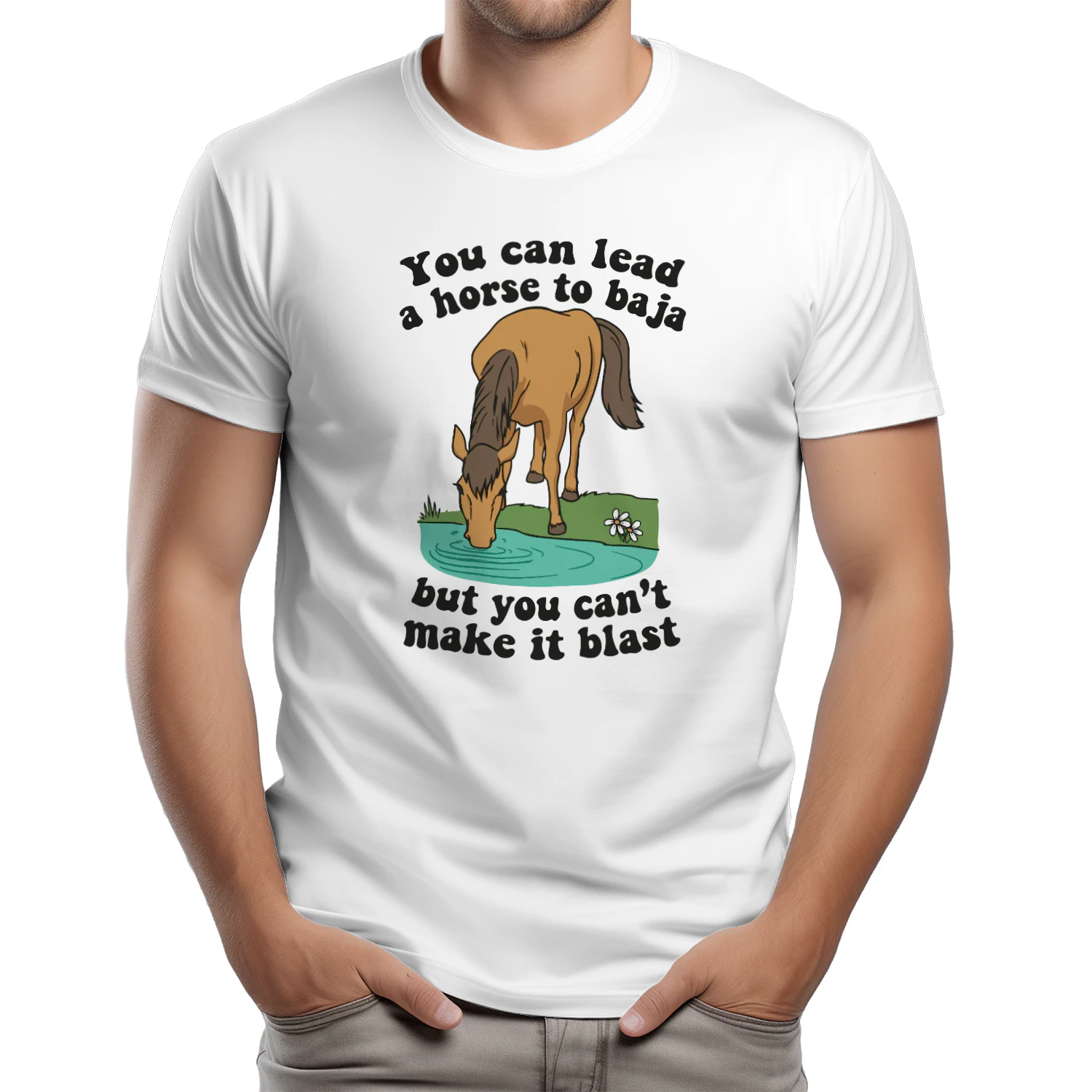 You Can Lead A Horse To Baja But You Can’t Make It Blast Shirt