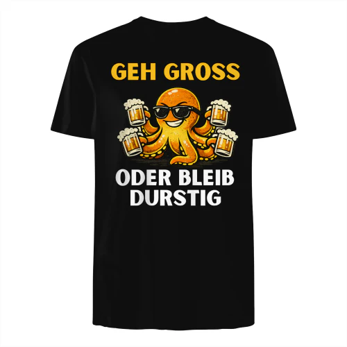GEH GROSS ODER BLEIB DURSTIG