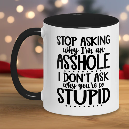 Stop asking why i'm asshole