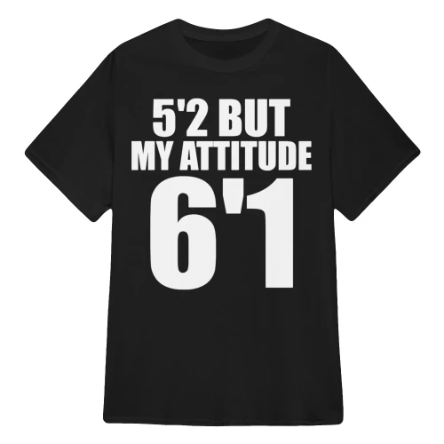 5'2 but my attitude 6'1