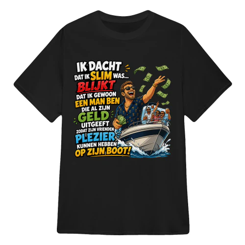 IK DACHT DAT IK SLIM WAS… BLIJKT DAT IK GEWOON EEN MAN BEN DIE AL ZIJN GELD UITGEEFT ZODAT ZIJN VRIENDEN PLEZIER KUNNEN HEBBEN OP ZIJN BOOT!
