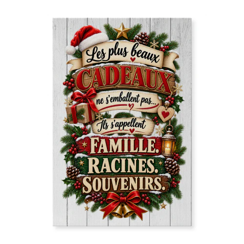 Les plus beaux cadeaux  ne s'emballent pas  Ils s'appellent Famille. Racines. Souvenirs