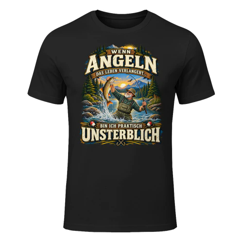 WENN ANGELN DAS LEBEN VERLÄNGERT, BIN ICH PRAKTISCH UNSTERBLICH