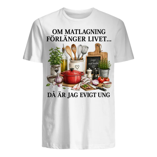 OM MATLAGNING FÖRLÄNGER LIVET... DÅ ÄR JAG EVIGT UNG