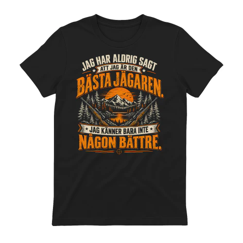 JAG HAR ALDRIG SAGT ATT JAG ÄR DEN BÄSTA JÄGAREN. JAG KÄNNER BARA INTE NÅGON BÄTTRE.