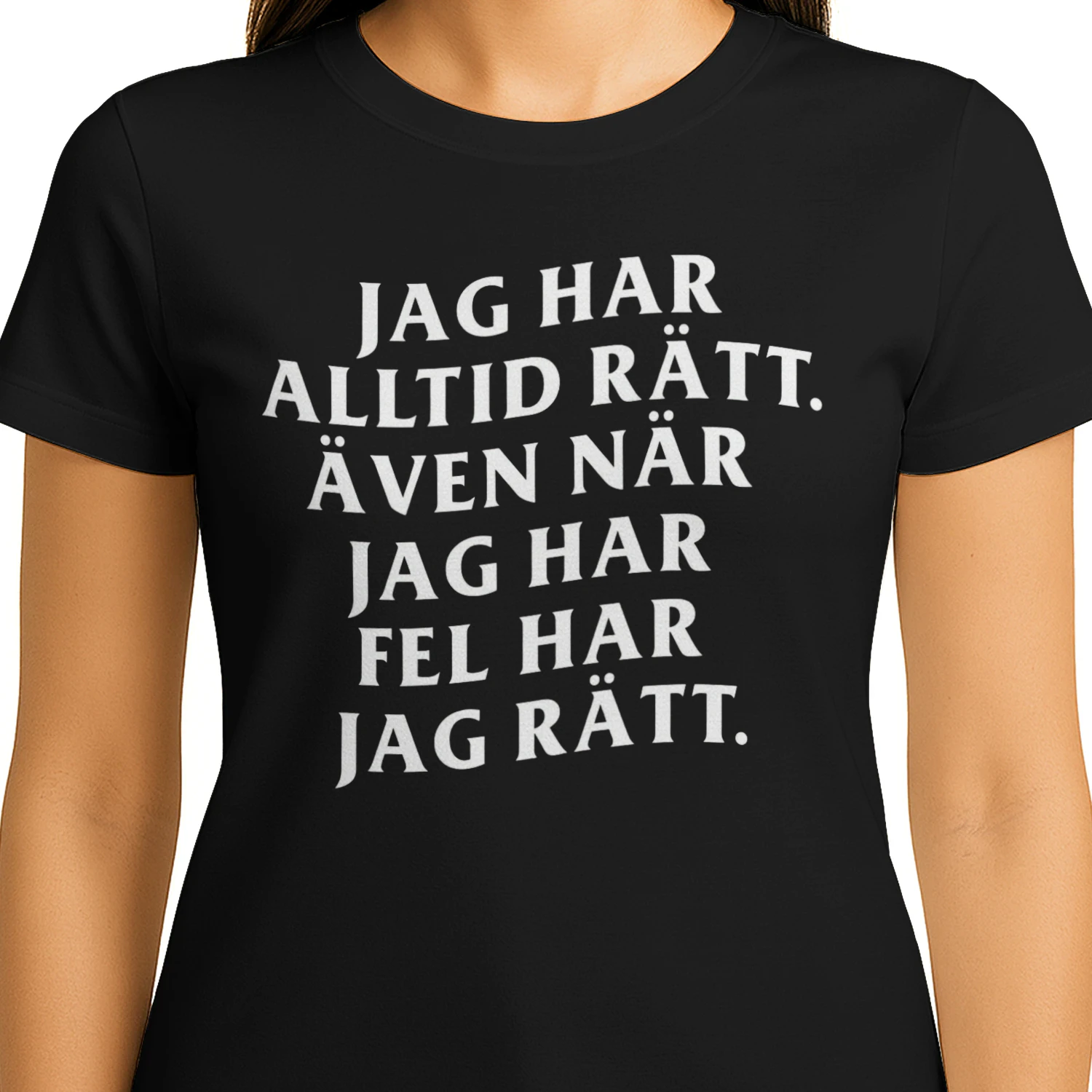 "JAG HAR ALLTID RÄTT. ÄVEN NÄR JAG HAR FEL HAR JAG RÄTT."