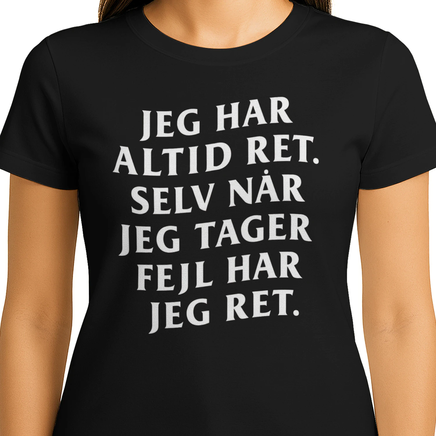 JEG HAR ALTID RET. SELV NÅR JEG TAGER FEJL HAR JEG RET.