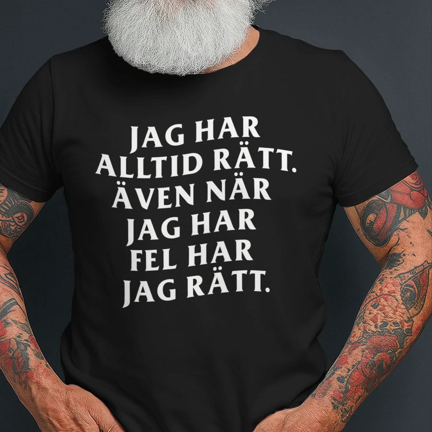 "JAG HAR ALLTID RÄTT. ÄVEN NÄR JAG HAR FEL HAR JAG RÄTT."