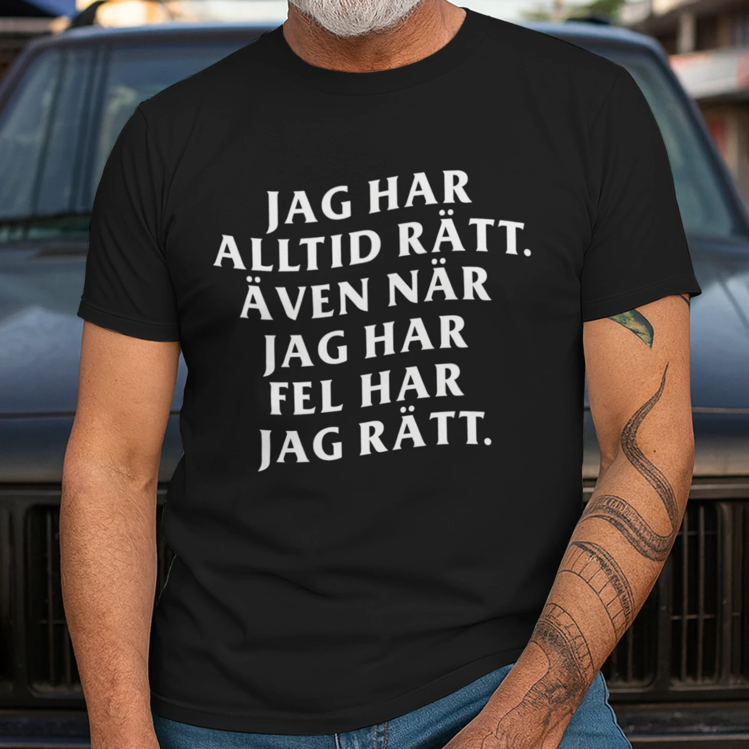"JAG HAR ALLTID RÄTT. ÄVEN NÄR JAG HAR FEL HAR JAG RÄTT."