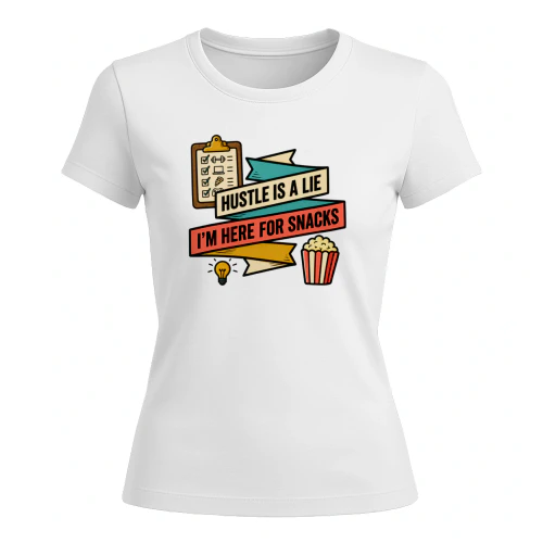 Hustle Is A Lie, I’m Here For Snacks – Funny T-Shirt | Snack Lover Tee