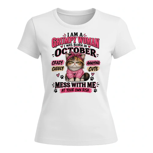 OCTOBER - I AM A GRUMPY WOMAN - Birthday T Shirt For Woman