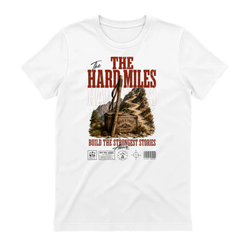The Hard Miles Build The Strongest Stories Graphic Tee