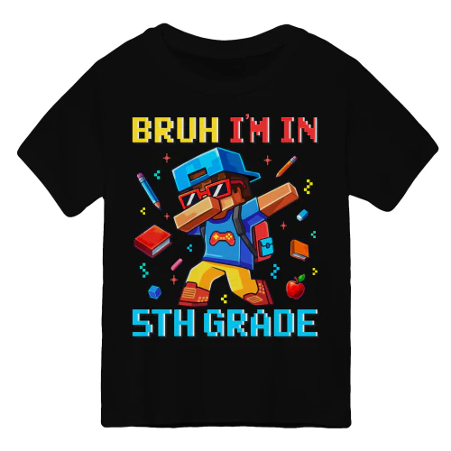 Bruh Im In 5th Grade boys