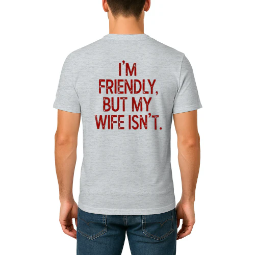 I am Friendly But My Wife Is not