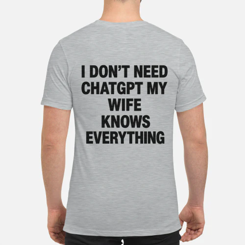 I Do Not Need Chatgpt My Wife Knows Everything
