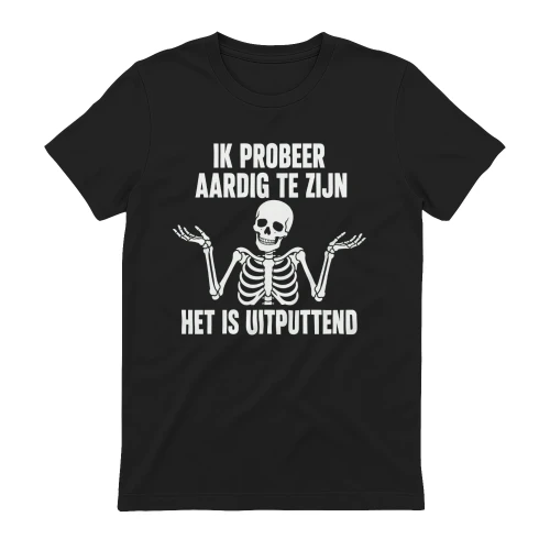 IK PROBEER AARDIG TE ZIJN HET IS UITPUTTEND