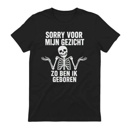 SORRY VOOR MIJN GEZICHT ZO BEN IK GEBOREN