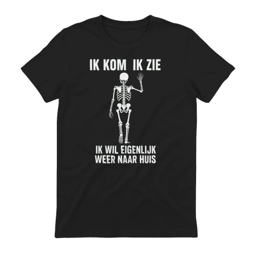 IK KOM  IK ZIE  IK WIL EIGENLIJK WEER NAAR HUIS 