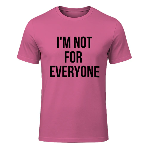 I'm Not for Everyone