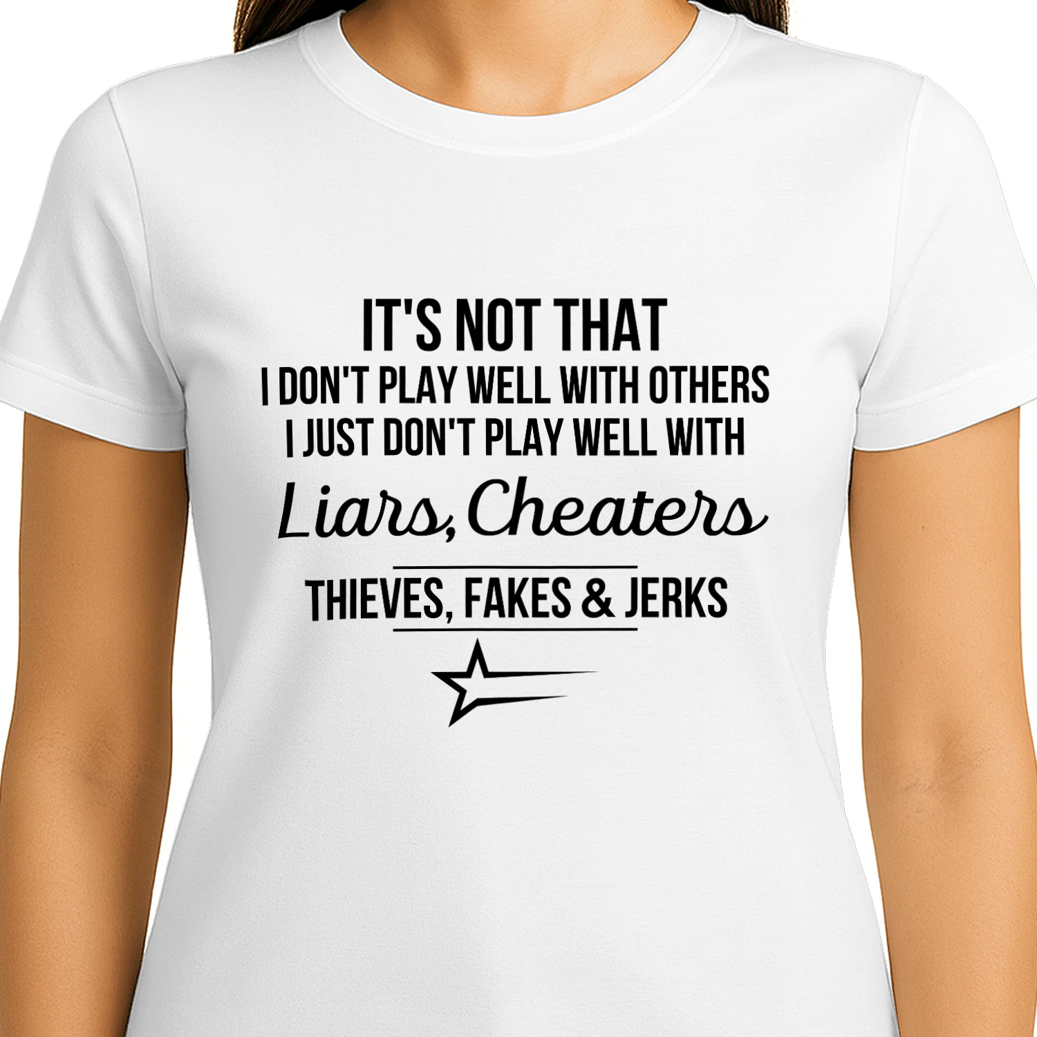I Don't Play Well With Liars, Cheaters, Thieves, Fakes & Jerks T-Shirt