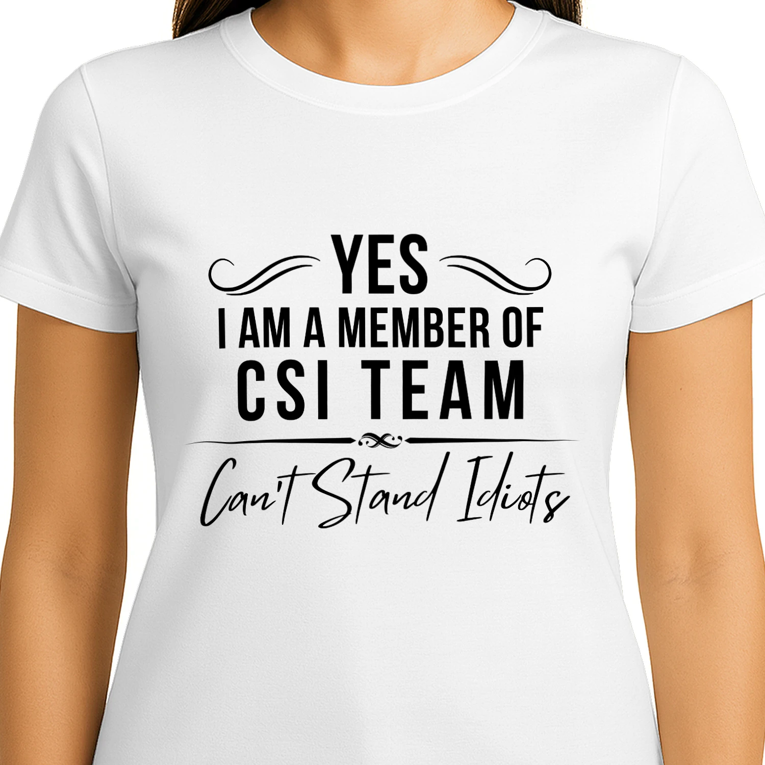 CSI Team Can't Stand Idiots Funny Quote T-Shirt
