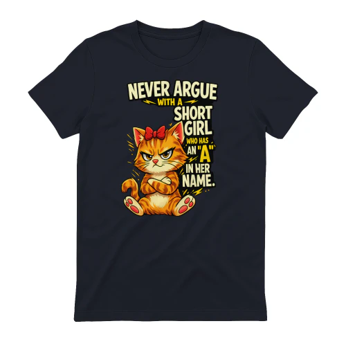 Never Argue With a Short Girl Shirt – Funny Angry Cat Attitude Tee, Girl Humor Gift, Sassy Quote Apparel