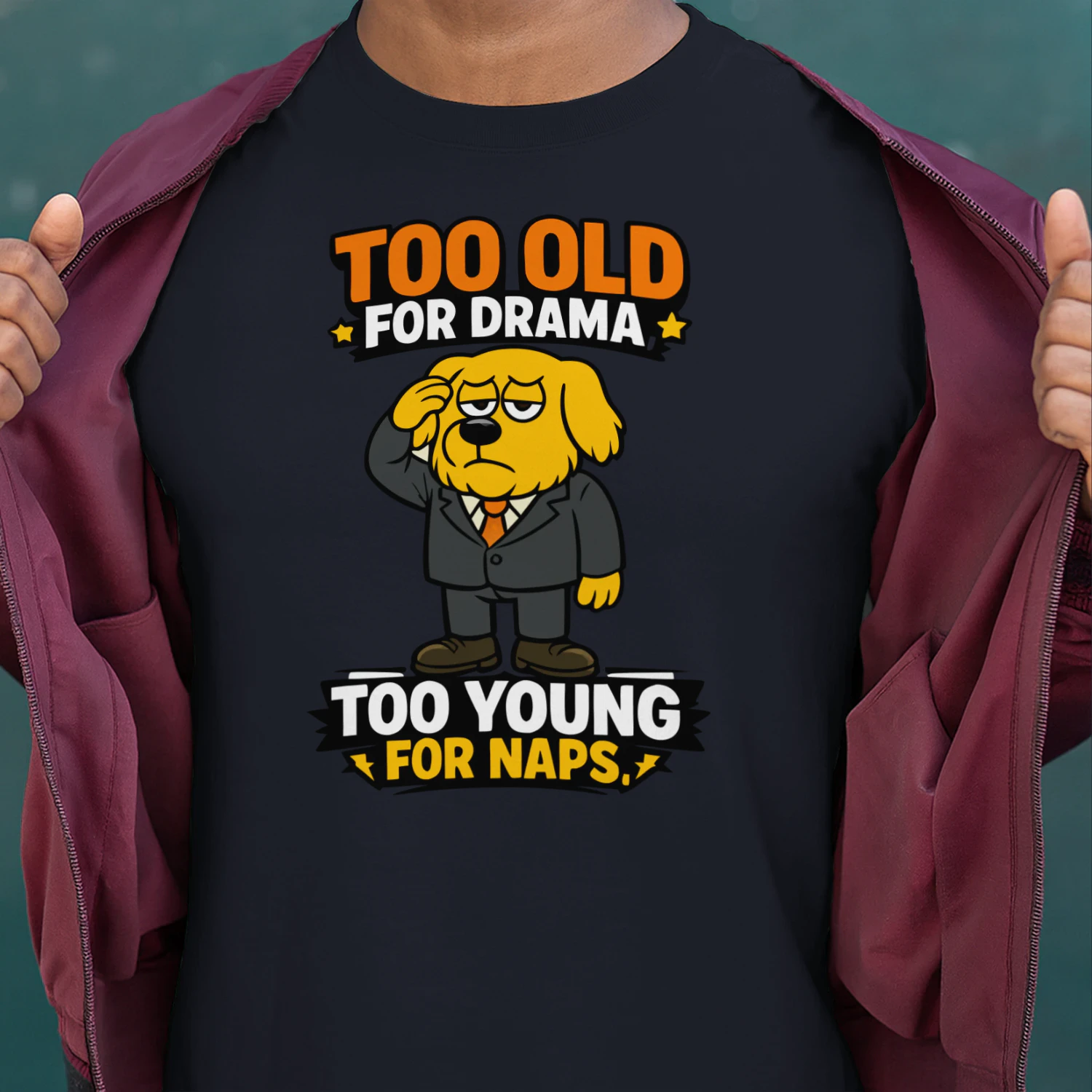Too Old for Drama Too Young for Naps Shirt – Funny Dog in Suit Tee, Adult Humor Gift, Sarcastic Dog Lover Apparel
