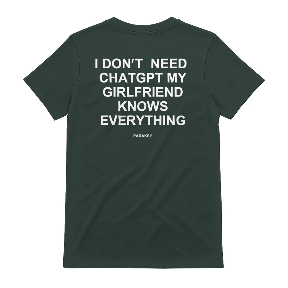 I don't need chatgpt my girlfriend knows everything funny shirt